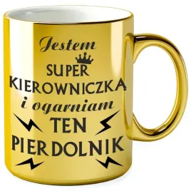 kubek-jestem-super-kierowniczka-i-ogarniam-ten-pierdolnik-zloty-metali