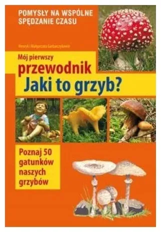 Mój pierwszy przewodnik Jaki to grzyb?