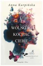 nie-wolno-mi-kochac-ciebie-tom-1-anna-karpinska