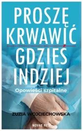 prosze-krwawic-gdzies-indziej-opowiesci-szpitalne-zuzia-wojciechowska