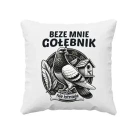 poduszka-prezent-dla-golebiarza-beze-mnie-golebnik-nie-istnieje