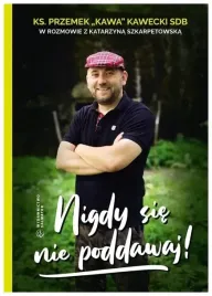 nigdy-sie-nie-poddawaj-ks-przemek-kawa-kawecki