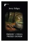 smierc-czeka-przed-oknem-jerzy-edigey