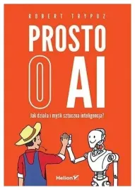 prosto-o-ai-jak-dziala-i-mysli-sztuczna-intelig-robert-trypuz