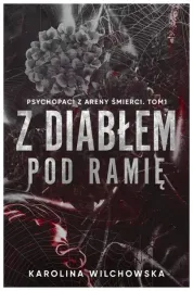 z-diablem-pod-ramie-psychopaci-z-areny-t-1-karolina-wilchowska