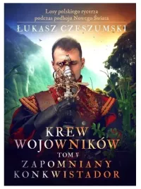 krew-wojownikow-tom-v-zapomniany-konkwistador-lukasz-czeszumski