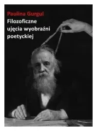 filozoficzne-ujecia-wyobrazni-poetyckiej-p-gurgul