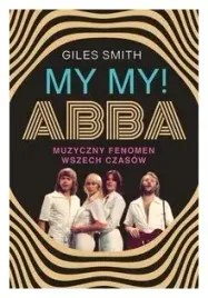 my-my-abba-muzyczny-fenomen-wszech-czasow-smith-giles