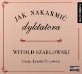 jak-nakarmic-dyktatora-audiobook-autor-witold-szablowski
