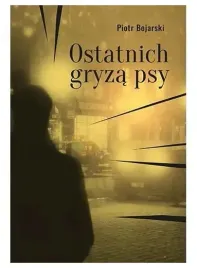 ostatnich-gryza-psy-piotr-bojarski
