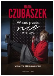 maria-czubaszek-w-cos-trzeba-nie-wierzyc-violetta-ozminkowski