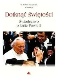 dotknac-swietosci-swiadectwo-o-janie-pawle-ii-mari