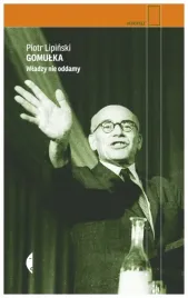 gomulka-wladzy-nie-oddamy-reportaz-piotr-lipinski