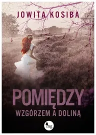 pomiedzy-wzgorzem-a-dolina-jowita-kosiba
