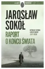 raport-o-koncu-swiata-slady-zbrodni-jaroslaw-sokol