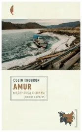 amur-miedzy-rosja-a-chinami-colin-thubron