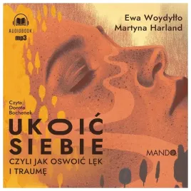 ukoic-siebie-czyli-jak-oswoic-lek-i-traume
