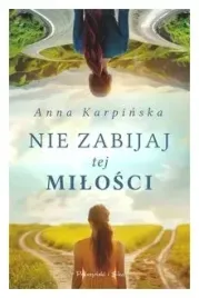 nie-zabijaj-tej-milosci-anna-karpinska