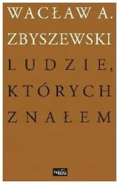 ludzie-ktorych-znalem-waclaw-a-zbyszewski