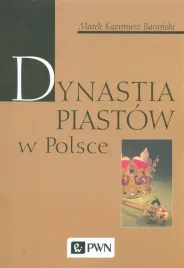 dynastia-piastow-w-polsce-marek-kazimierz-baranski