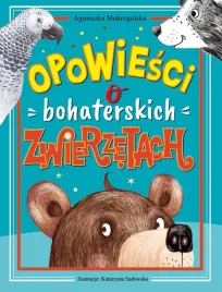 opowiesci-o-bohaterskich-zwierzetach-mokrogulska-agnieszka