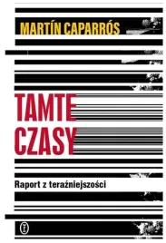 tamte-czasy-raport-z-terazniejszosci-m-caparros