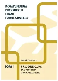 kompendium-produkcji-filmu-fabularnego-t-1-kamil-przelecki