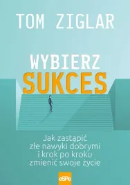 wybierz-sukces-jak-zastapic-zle-nawyki-dobrymi-i-krok-po-kroku-zmienic