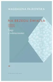 na-brzegu-swiatla-listy-o-wdziecznosci-magdalena-pajkowska