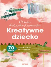 kreatywne-dziecko-70-zabaw-uczacych-myslenia-poza-schematem