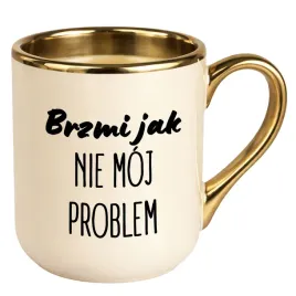 kubek-premium-zloty-ecru-smieszny-kubek-do-pracy-brzmi-jak-nie-moj-problem