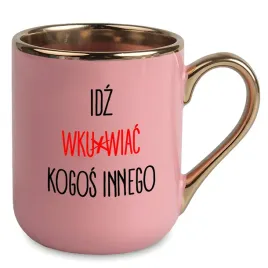 kubek-premium-zloto-rozowy-smieszny-do-pracy-idz-wk-rwiac-kogos-innego