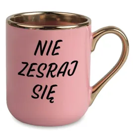 kubek-premium-zloto-rozowy-smieszny-kubek-do-pracy-prezent-nie-zesraj-sie