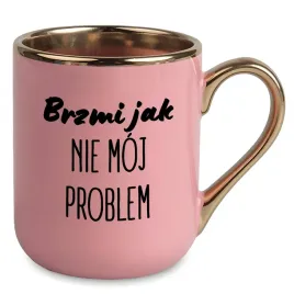 kubek-premium-zloto-rozowy-smieszny-do-pracy-brzmi-jak-nie-moj-problem