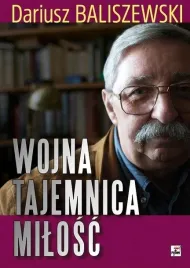 wojna-tajemnica-milosc-dariusz-baliszewski