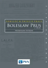 powiesc-w-swiecie-prasy-boleslaw-prus-i-inni-przemyslaw-pietrzak