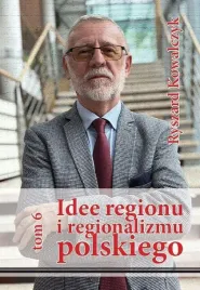idee-regionu-i-regionalizmu-polskiego-t-6-ryszard-kowalczyk