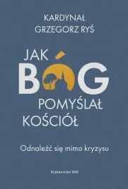 jak-bog-pomyslal-kosciol-odnalezc-sie-mimo-kryzysu