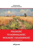 polskosc-to-normalnosc-wolnosc-i-solidarnosc-okladka-miekka