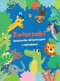 zwierzaki-ksiazeczka-aktywizujaca-z-naklejkami-praca-zbiorowa