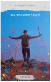 jak-smakowac-zycie-ks-krzysztof-grzywocz