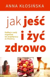 jak-jesc-i-zyc-zdrowo-anna-klosinska