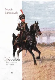 superbes-polacy-w-kampaniach-1813-i-1814-roku-marcin-baranowski