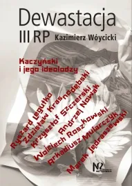 dewastacja-iii-rp-kaczynski-i-jego-ideolodzy