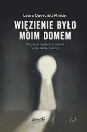 wiezienie-bylo-moim-domem-wiezienie-i-instytucje-totalne-w-literaturze-pol
