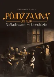 pojdz-za-mna-mt-99-nasladowanie-w-katechezie-radoslaw-mazur