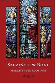 szczescie-w-bogu-modlitewnik-rodzinny-praca-zbiorowa
