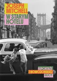 w-starym-hotelu-reportaze-z-nowojorskiej-ulicy-joseph-mitchell