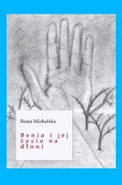 benia-i-jej-zycie-na-dloni-beata-michalska