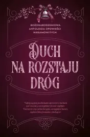 duch-na-rozstaju-drog-bozonarodzeniowa-antologia-opowiesci-niesamowitych